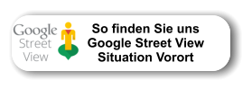 So finden Sie uns               Google Street View               Situation Vorort