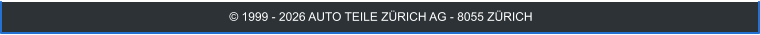 © 1999 - 2026 AUTO TEILE ZÜRICH AG - 8055 ZÜRICH